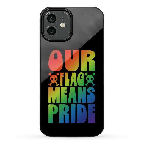 Our Flag Means Pride Phone Case